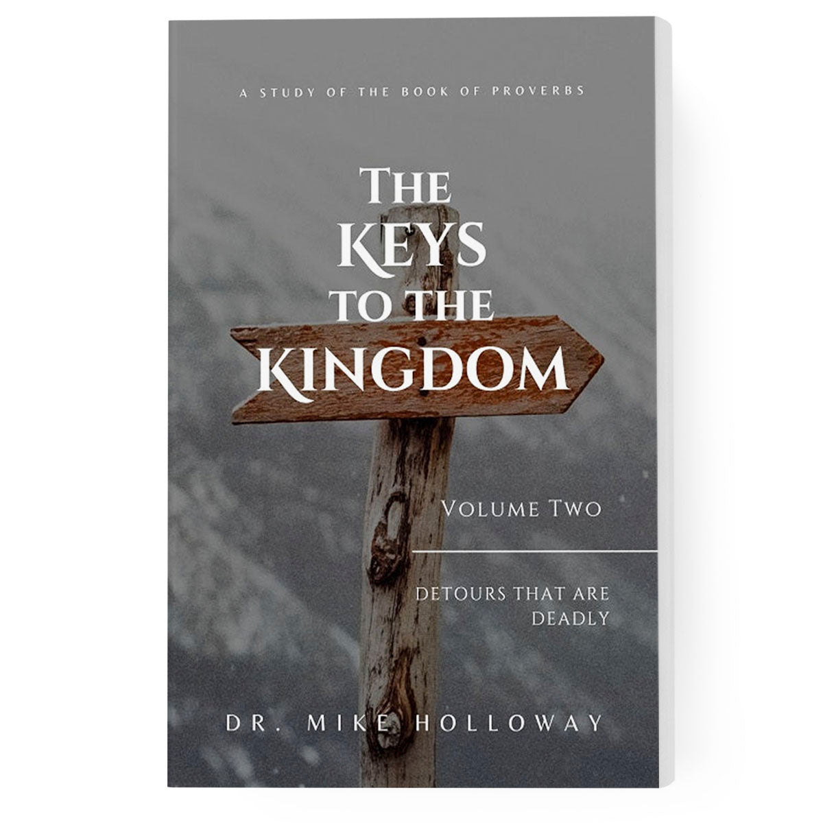 The Keys to the Kingdom Vol. 2: Detours That Are Deadly: A Study of the Book of Proverbs
