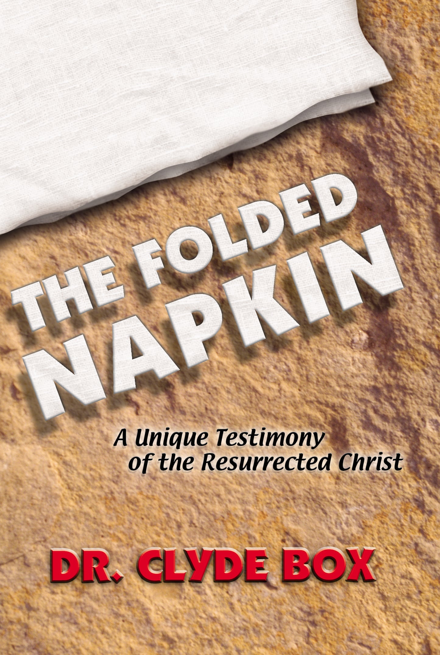 The Folded Napkin: A Unique Testimony of the Resurrected Christ