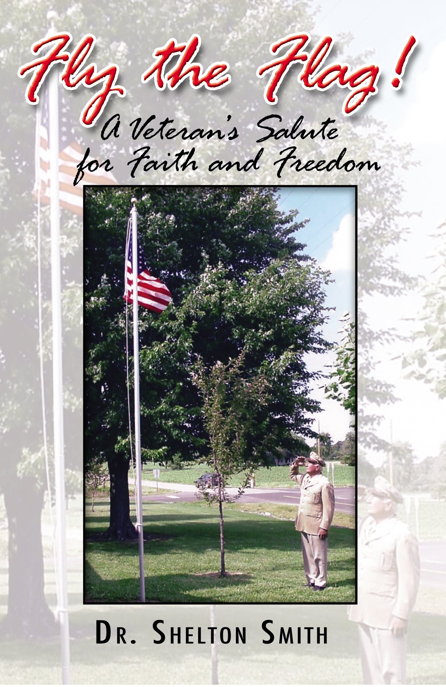 Fly the Flag! A Veteran's Salute for Faith and Freedom