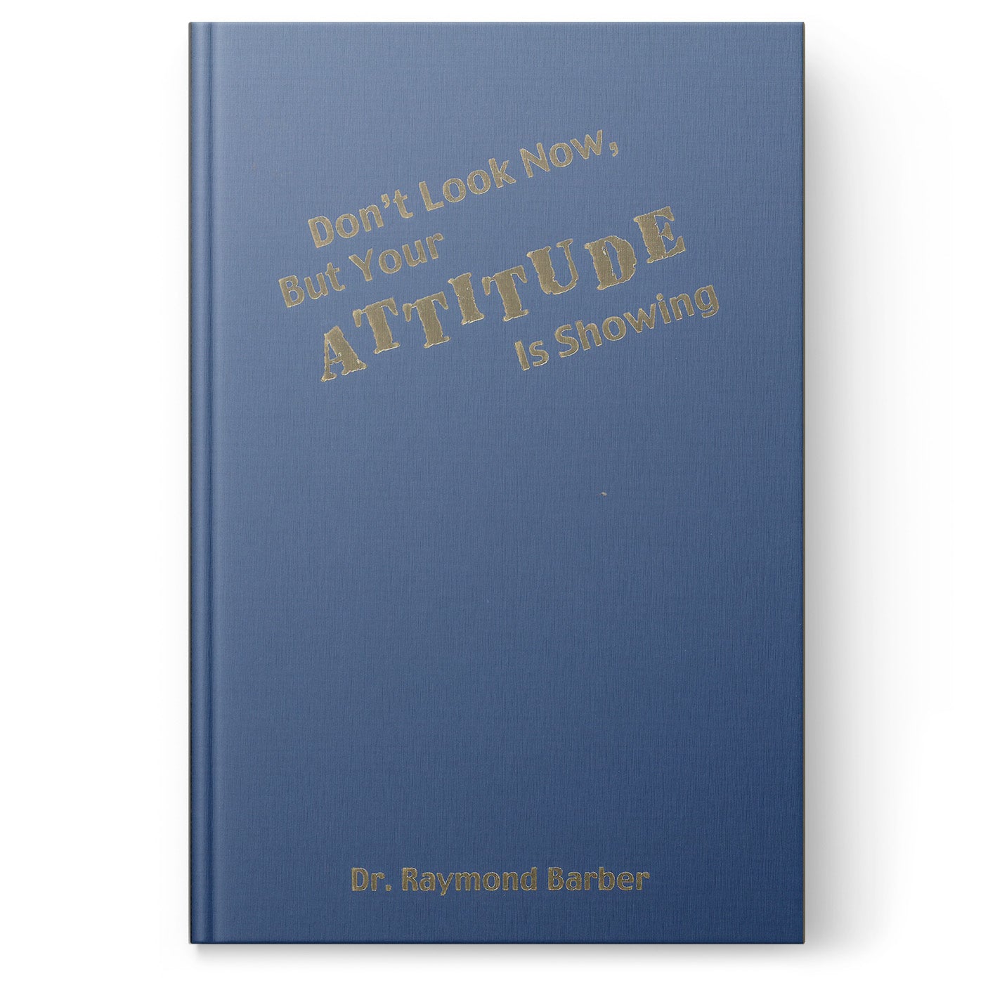 Don't Look Now, But Your Attitude Is Showing