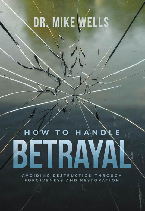 How to Handle Betrayal: Avoiding Destruction Through Forgiveness and Restoration