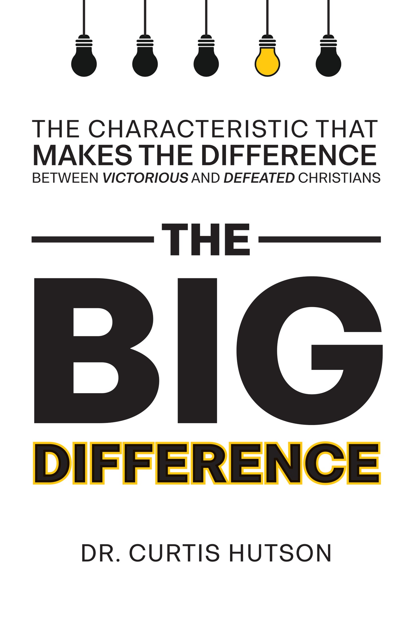 The Big Difference: The Characteristics That Makes the Difference Between Victorious and Defeated Christians