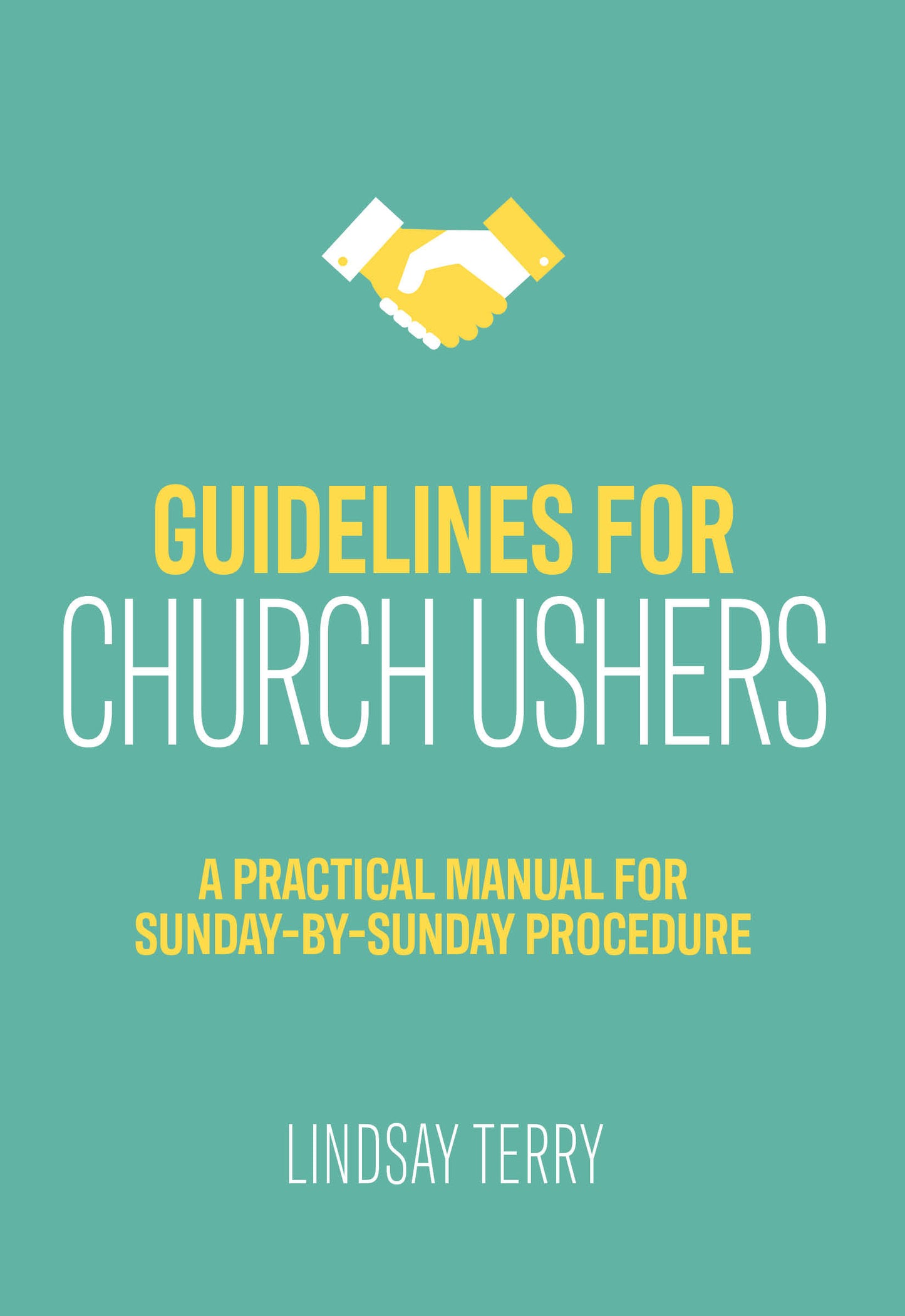Guidelines for Church Ushers: A Practical Manual for Sunday-by-Sunday Procedure