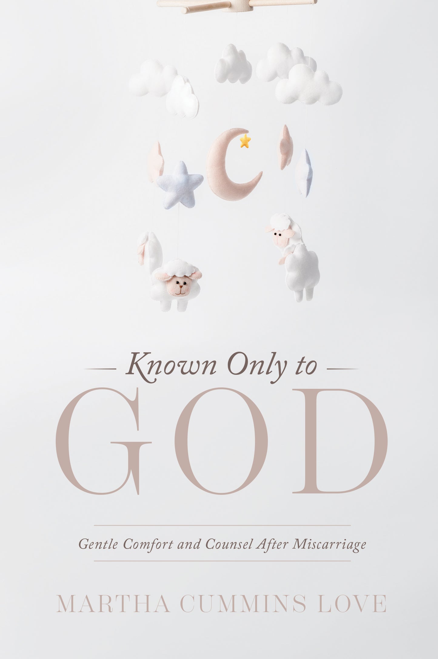 Known Only to God: Gentle Comfort and Counsel After Miscarriage