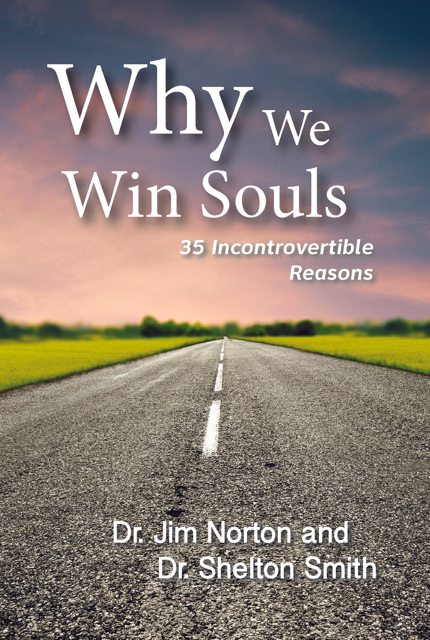 Why We Win Souls: 35 Incontrovertible Reasons