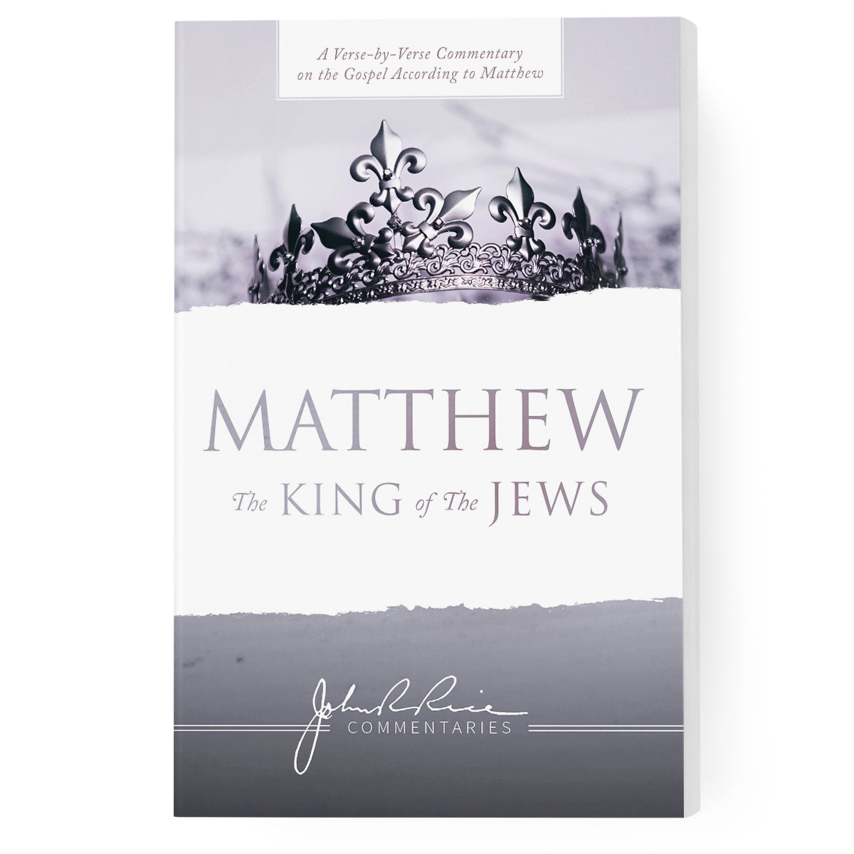 Matthew: The King of the Jews: A Verse-By-Verse Commentary on the Gospel According to Matthew