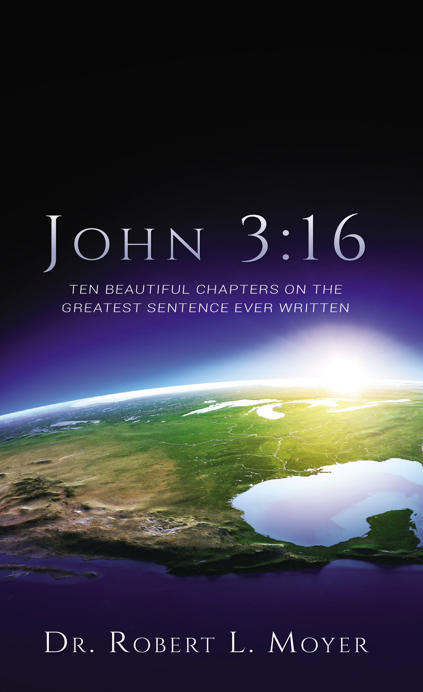 John 3:16: Ten Beautiful Chapters on the Greatest Sentence Ever Written