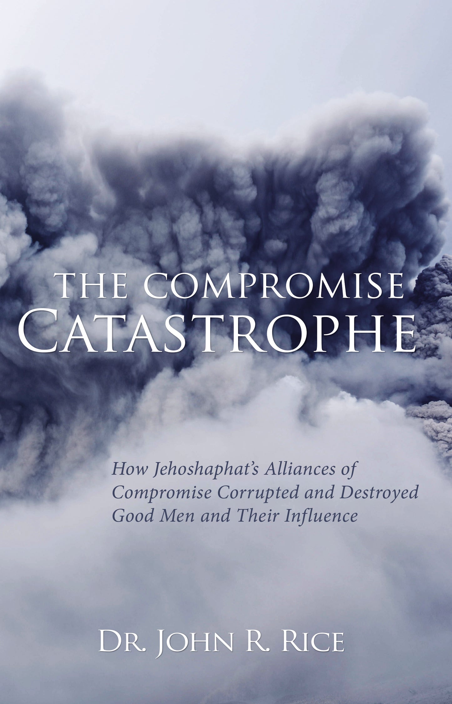 The Compromise Catastrophe: How Jehoshaphat's Alliances of Compromise Corrupted and Destroyed Good Men and Their Influence