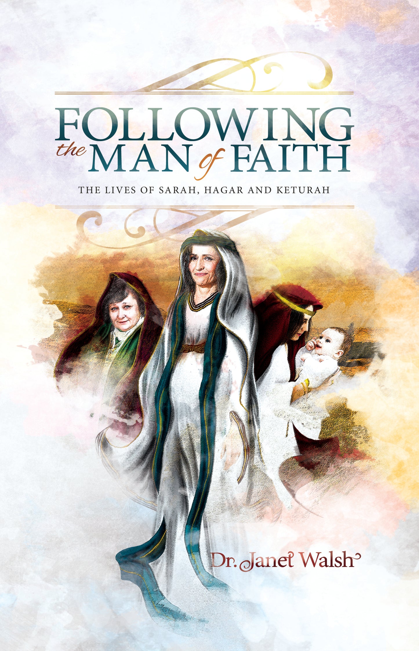 Following the Man of Faith: The Lives of Sarah, Hagar, and Keturah