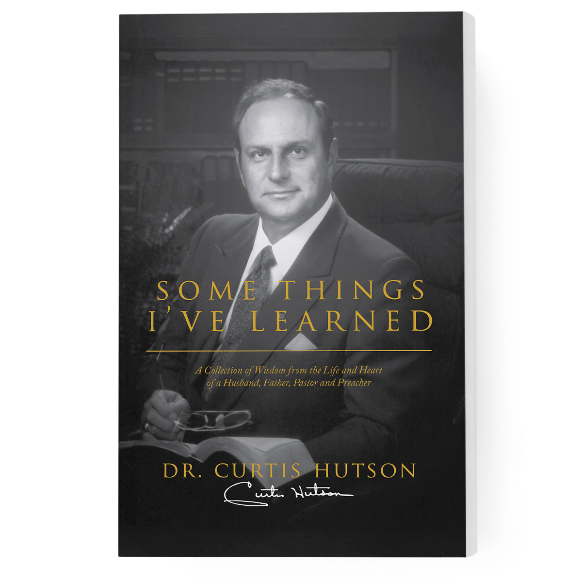 Some Things I've Learned: A Collection of Wisdom from the Life and Heart of a Husband, Father, Pastor and Preacher