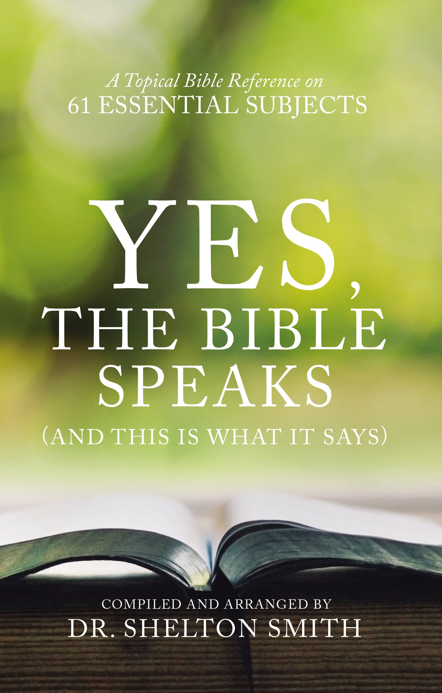 Yes, the Bible Speaks: A Topical Bible Reference on 61 Essential Subjects