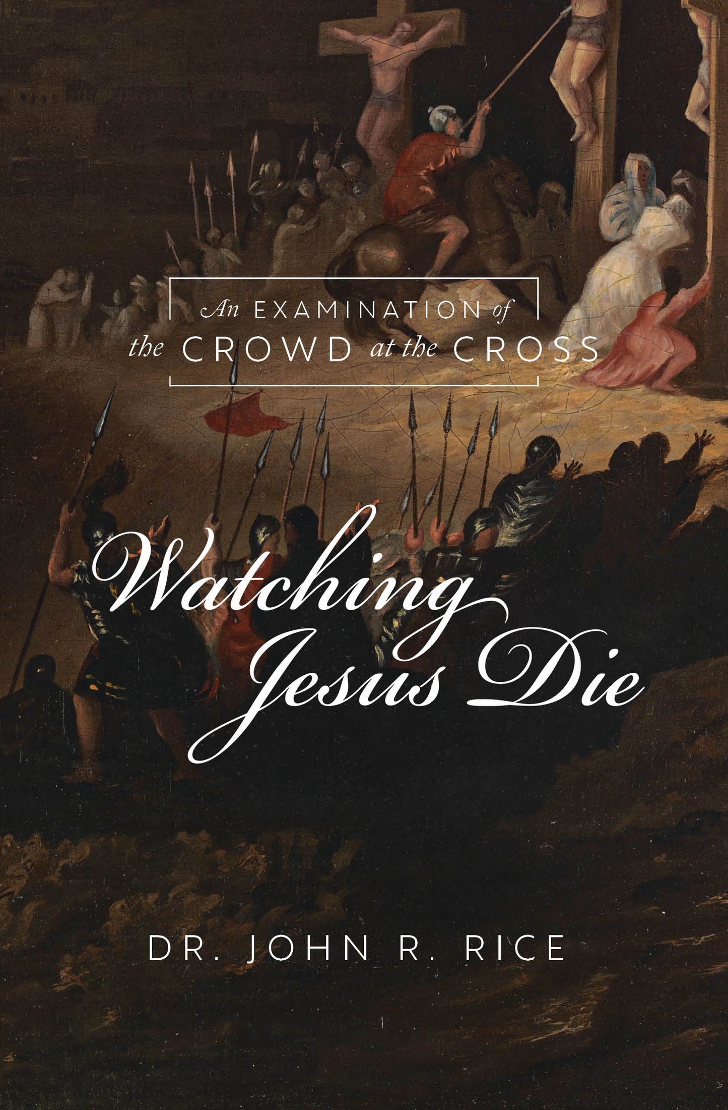 Watching Jesus Die: An Examination of the Crowd at the Cross