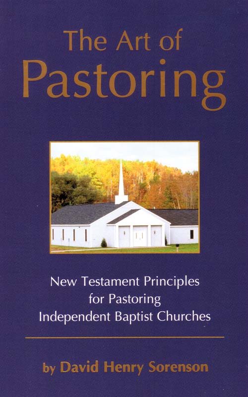 The Art of Pastoring: New Testament Principles for Pastoring Independent Baptist Churches