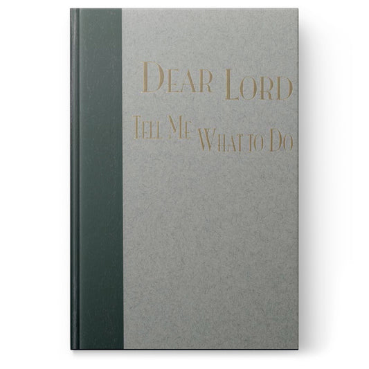 Dear Lord, Tell Me What To Do