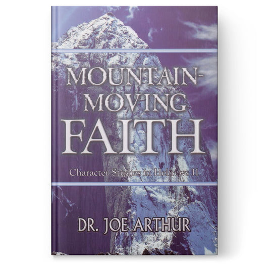 Mountain-Moving Faith: Character Studies in Hebrews 11