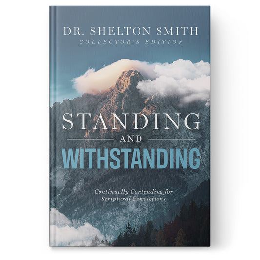 Standing and Withstanding Collector's Edition: Continually Contending for Scriptural Convictions