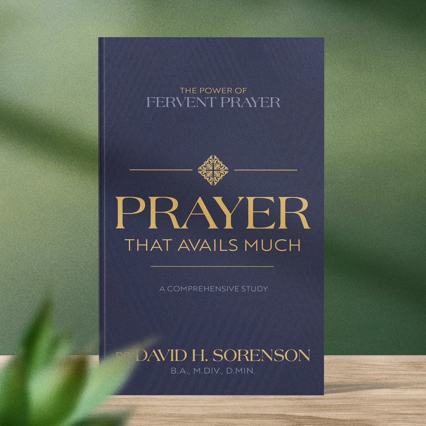Prayer That Avails Much: The Power of Fervent Prayer; A Comprehensive Study