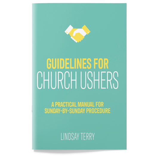 Guidelines for Church Ushers: A Practical Manual for Sunday-by-Sunday Procedure
