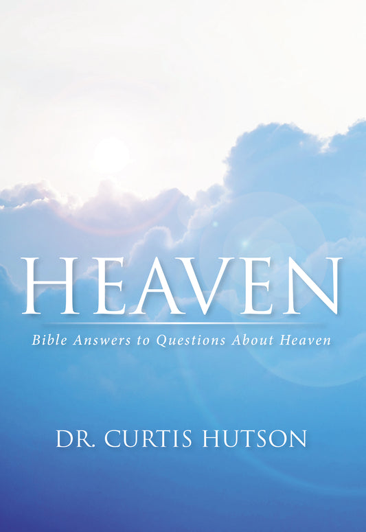 Heaven: Bible Answers to Questions About Heaven