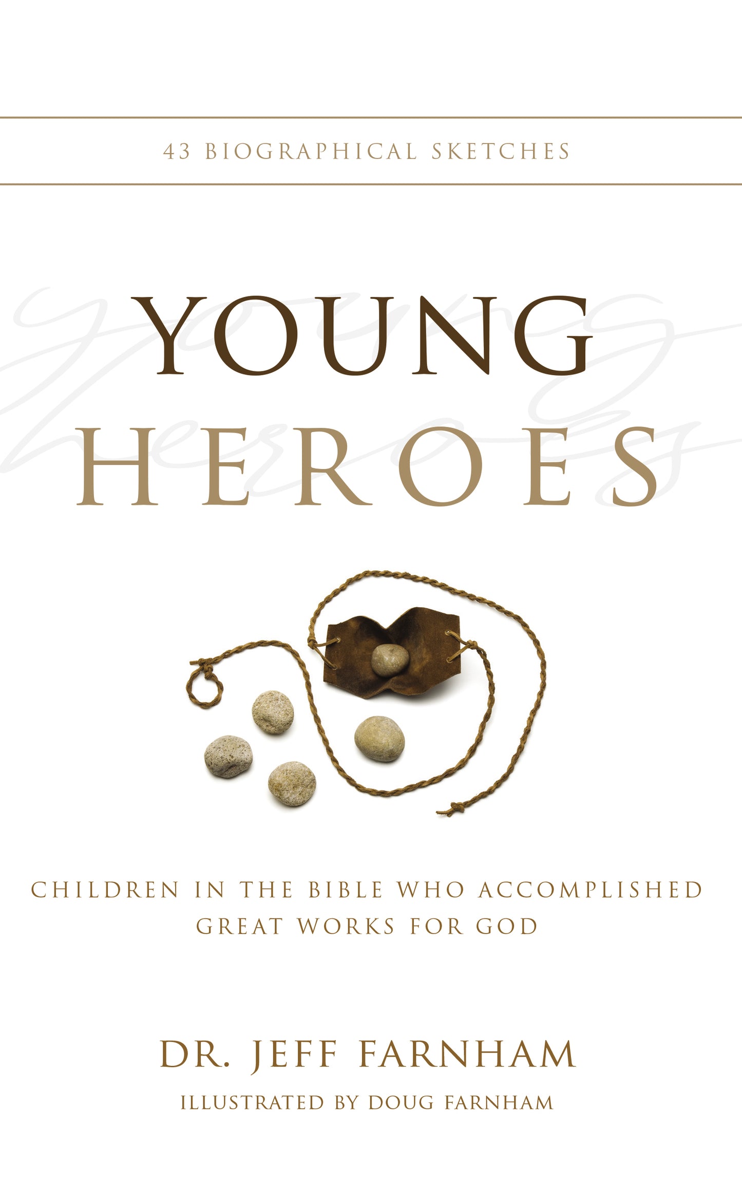 Young Heroes: 43 Biographical Sketches; Children in the Bible Who Accomplished Great Works for God