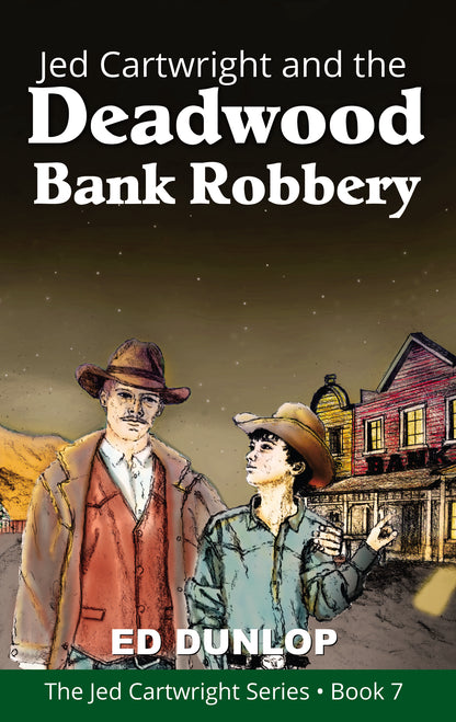 Jed Cartwright and the Deadwood Bank Robbery: The Jed Cartwright Series [Book 7]