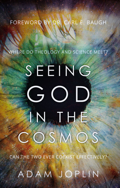 Seeing God in the Cosmos: Where Do Theology and Science Meet? Can the Two Ever Coexist Effectively?