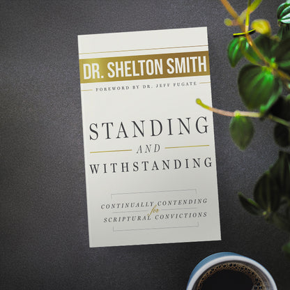 Standing and Withstanding: Continually Contending for Scriptural Convictions