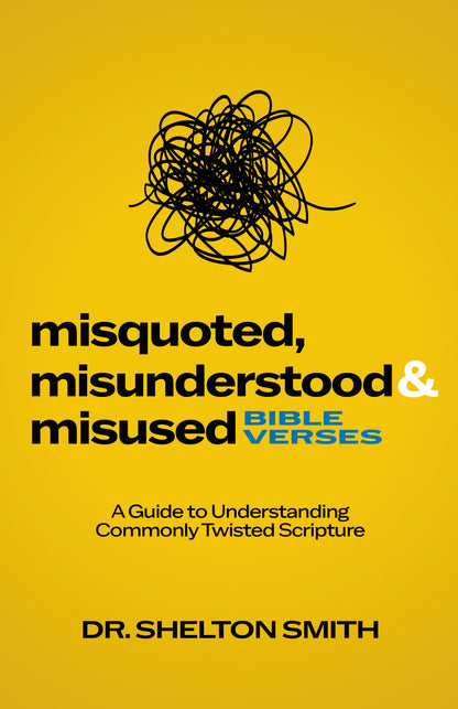 Misquoted, Misunderstood and Misused Bible Verses: A Guide to Understanding Commonly Twisted Scripture