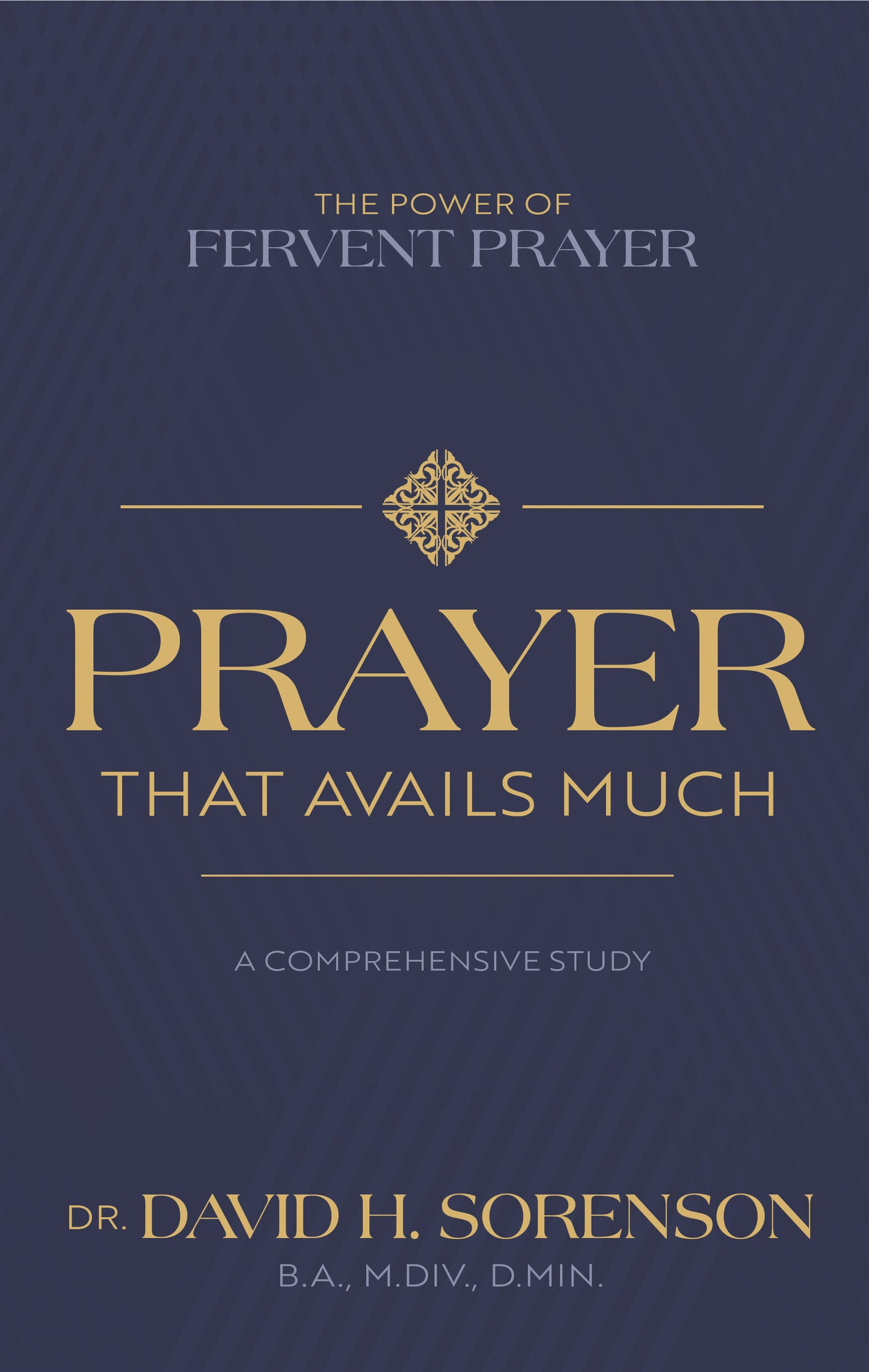 Prayer That Avails Much: The Power of Fervent Prayer; A Comprehensive Study
