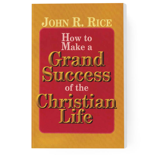 How to Make A Grand Success of the Christian Life