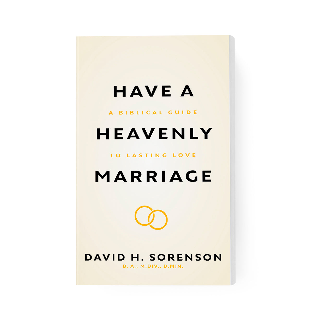Have a Heavenly Marriage: A Biblical Guide to Lasting Love