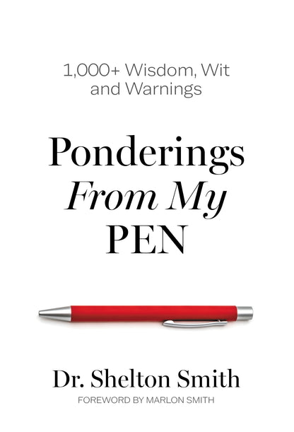 Ponderings From My Pen: 1,000+ Wisdom, Wit and Warnings