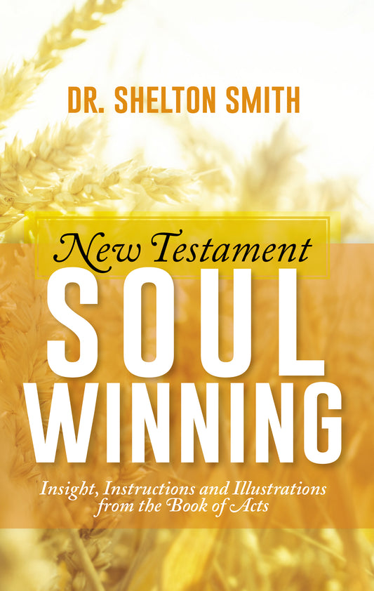 New Testament Soul Winning: Insight, Instructions and Illustrations from the Book of Acts