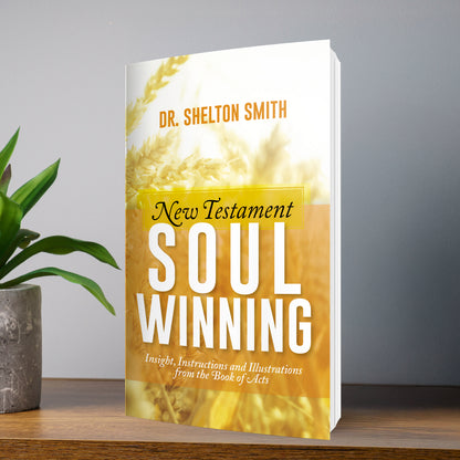 New Testament Soul Winning: Insight, Instructions and Illustrations From the Book of Acts