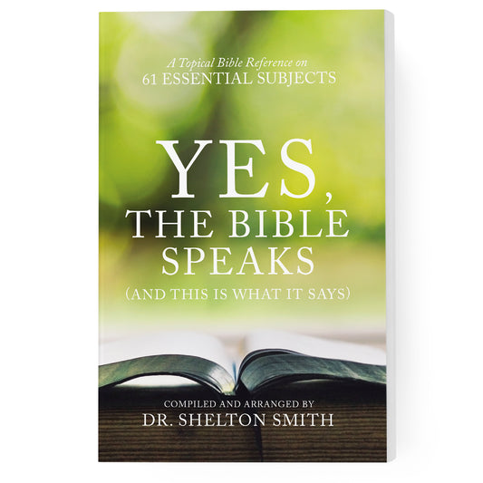 Yes, the Bible Speaks: A Topical Bible Reference on 61 Essential Subjects
