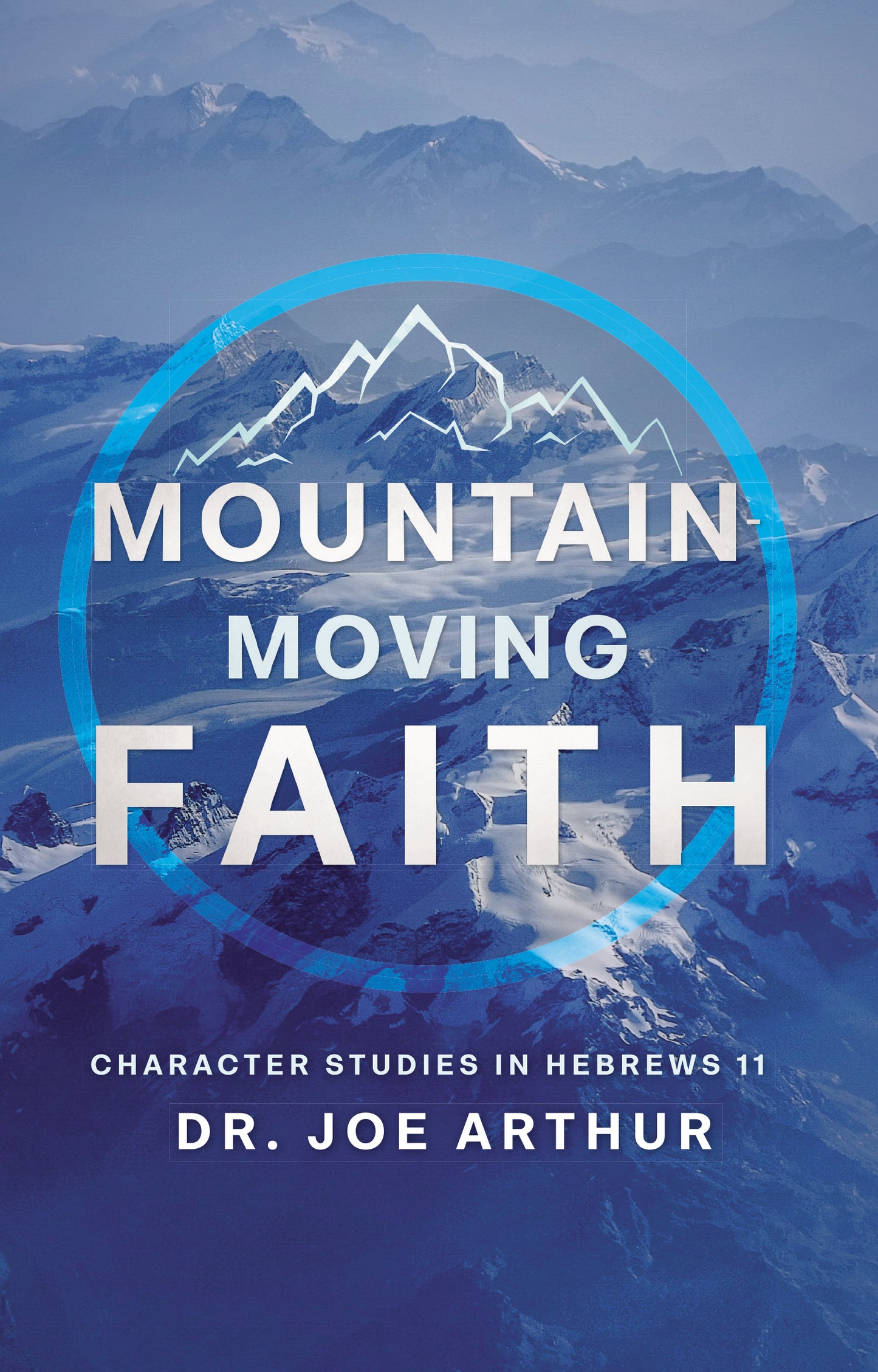 Mountain-Moving Faith: Character Studies in Hebrews 11 [Paperback]