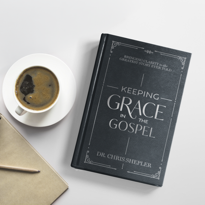 Keeping Grace in the Gospel: Bringing Clarity to the Greatest Story Ever Told [PRE-ORDER]