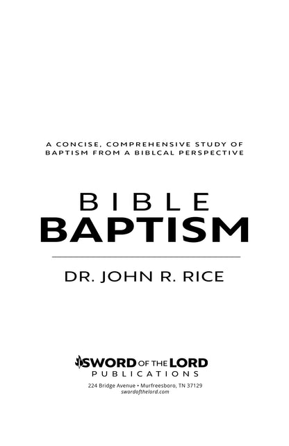 Bible Baptism: A Concise, Comprehensive Study of Baptism From a Biblical Perspective