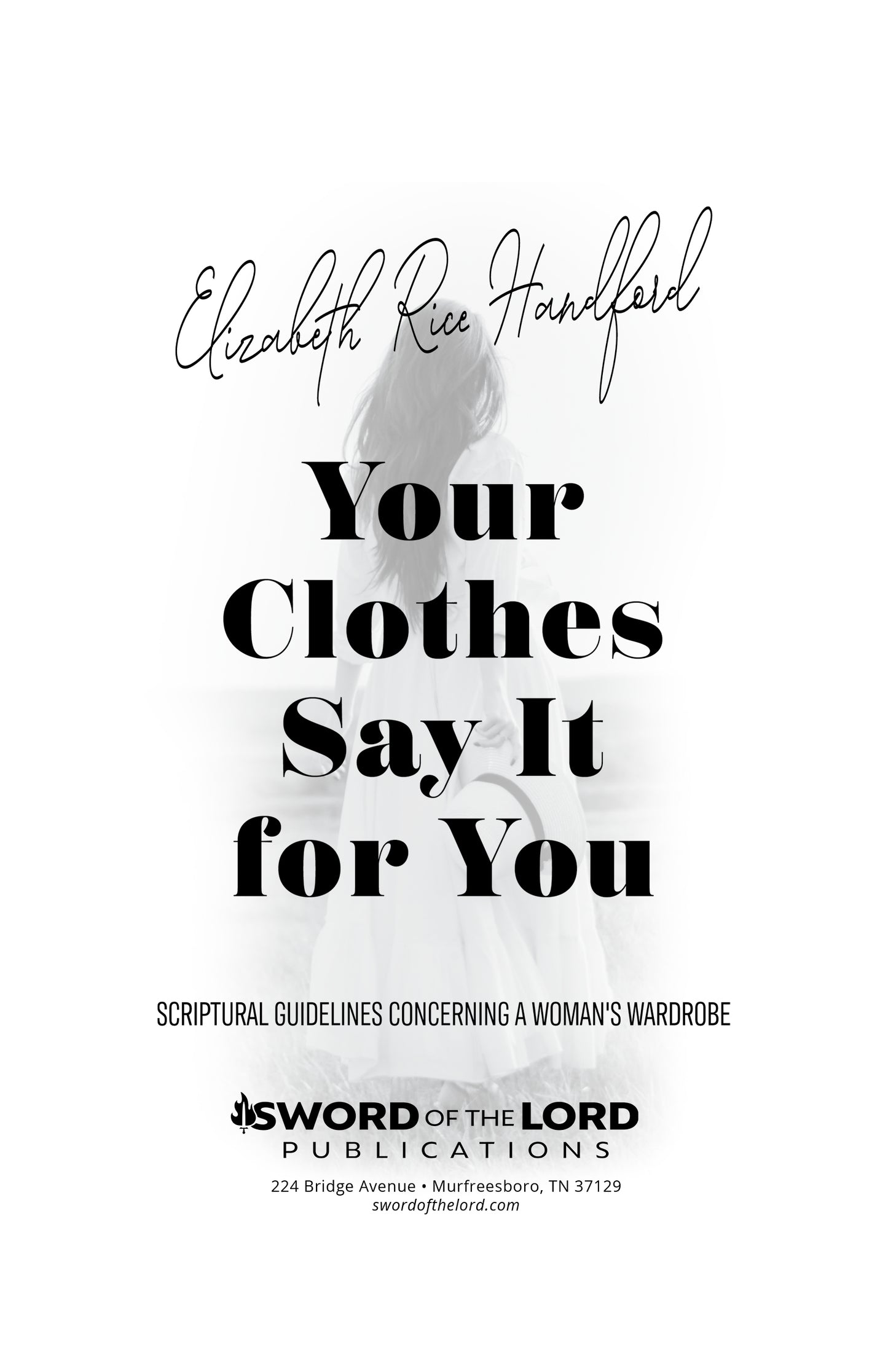 Your Clothes Say It for You: Scriptural Guidelines Concerning a Woman's Wardrobe