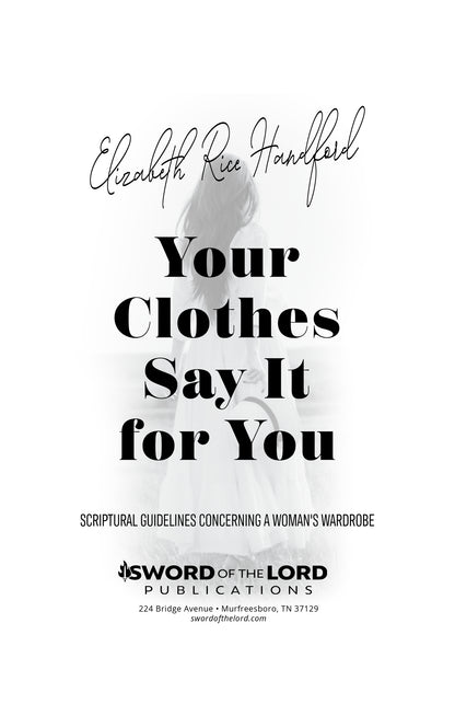 Your Clothes Say It for You: Scriptural Guidelines Concerning a Woman's Wardrobe