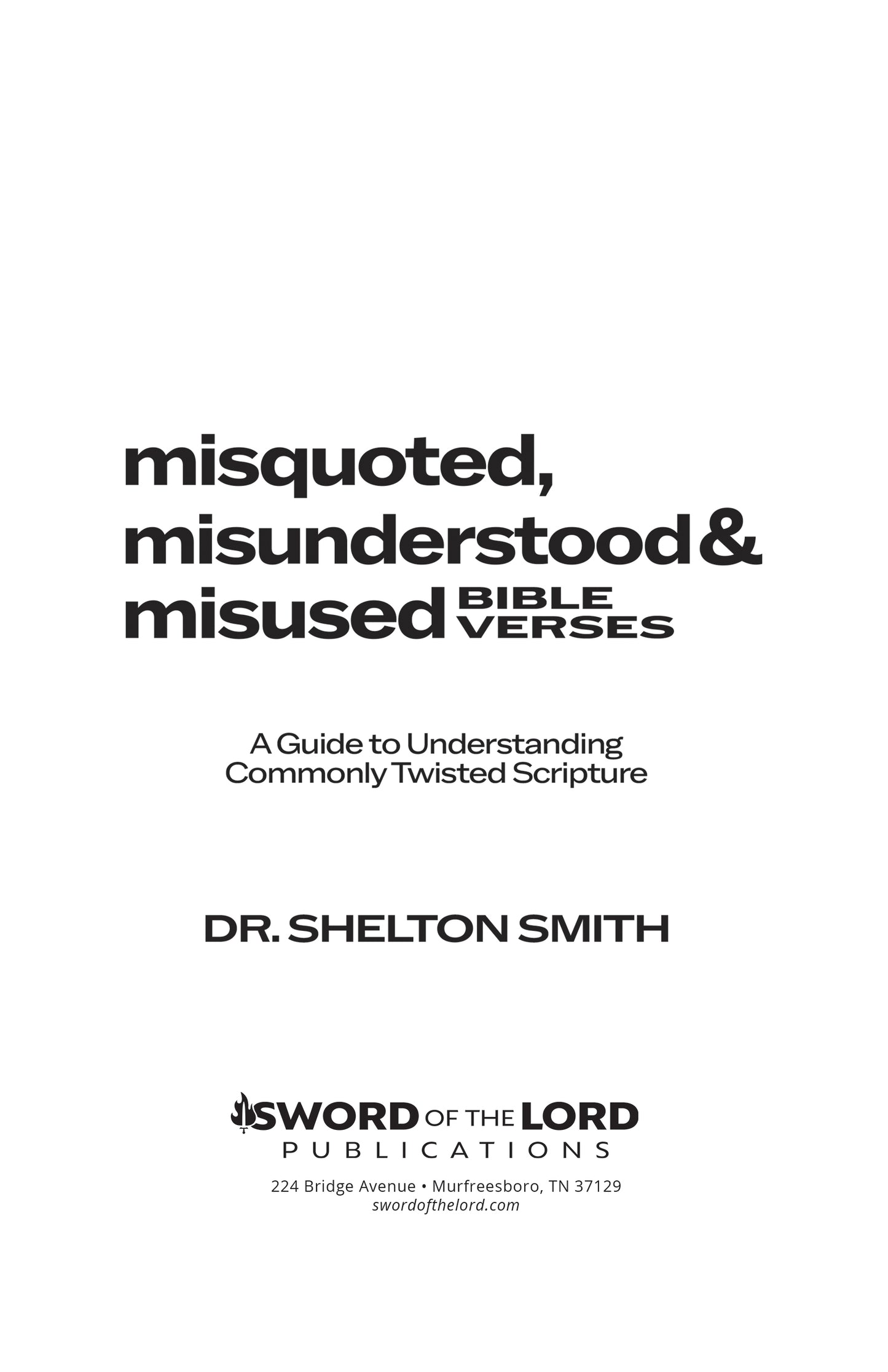 Misquoted, Misunderstood and Misused Bible Verses: A Guide to Understanding Commonly Twisted Scripture