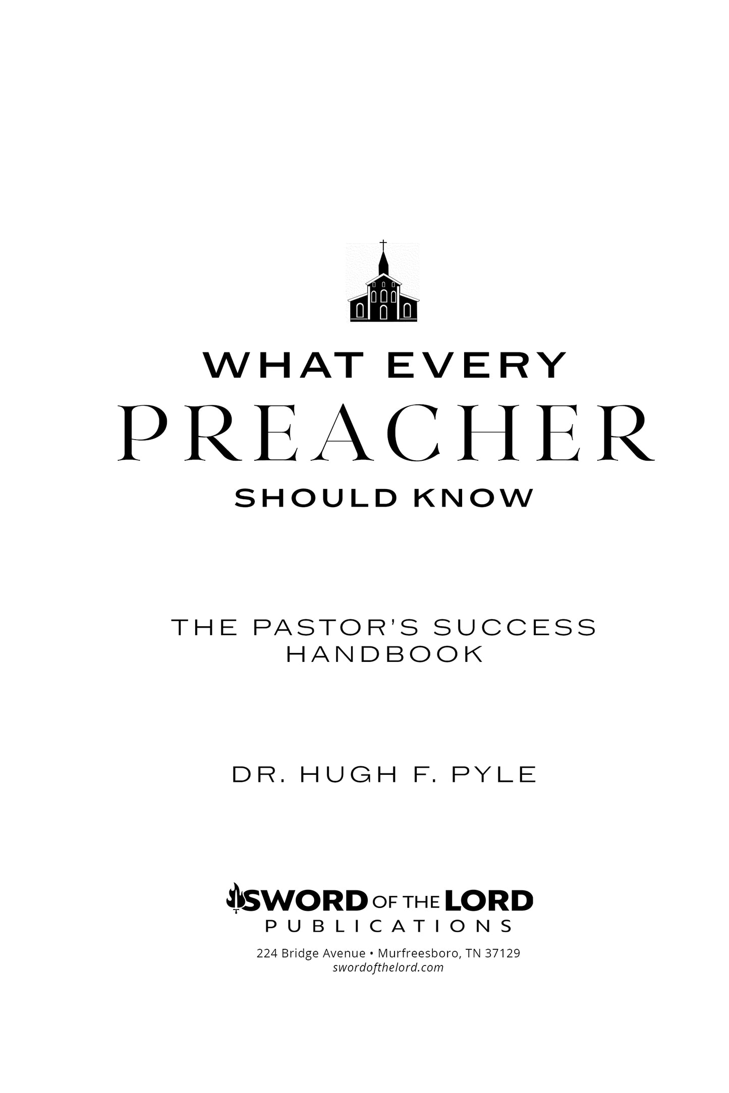 What Every Preacher Should Know: The Pastor's Success Handbook