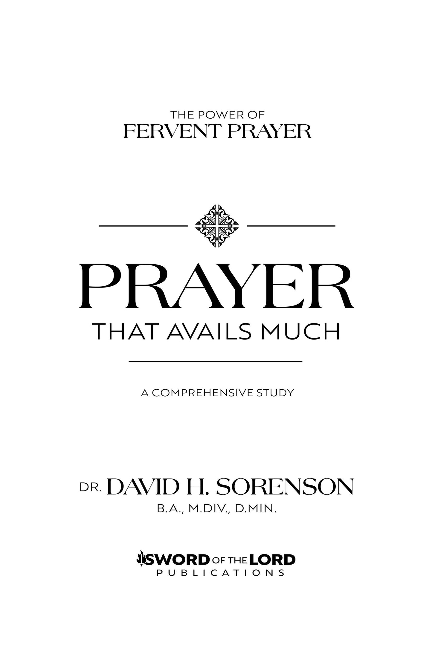 Prayer That Avails Much: The Power of Fervent Prayer; A Comprehensive Study