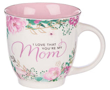 Load image into Gallery viewer, I Love That You&#39;re My Mom Mug
