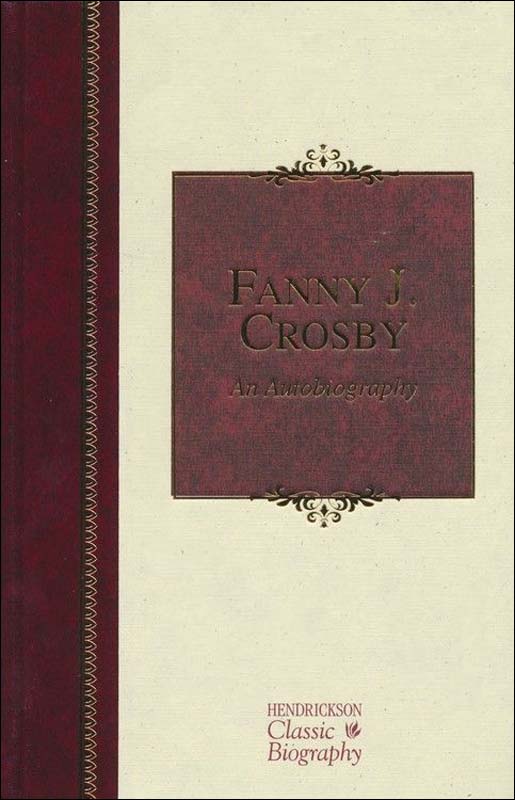 Fanny J. Crosby: An Autobiography