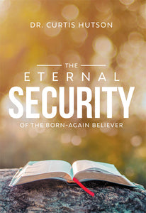 Eternal Security of the Born-Again Believer, The