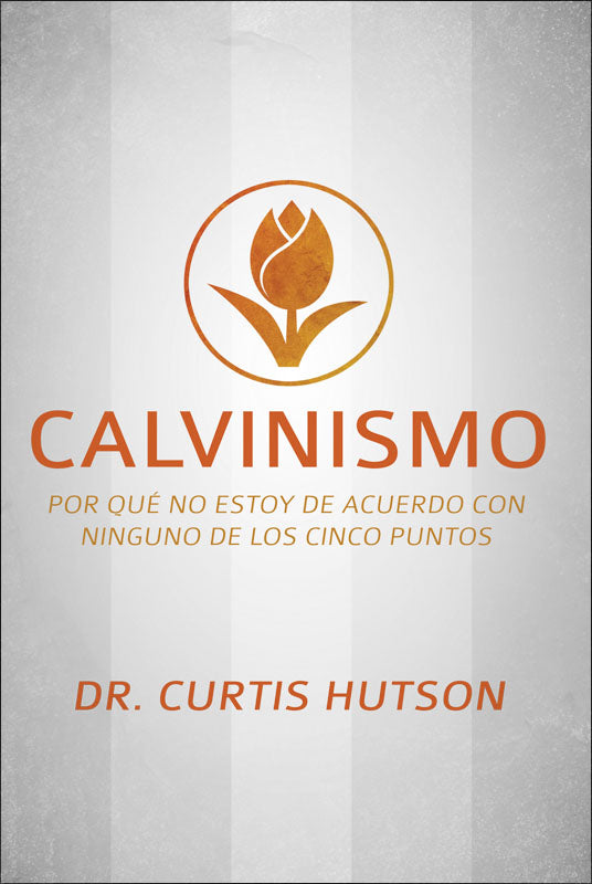 Calvinism: Why I Disagree With All Five Points [Spanish]