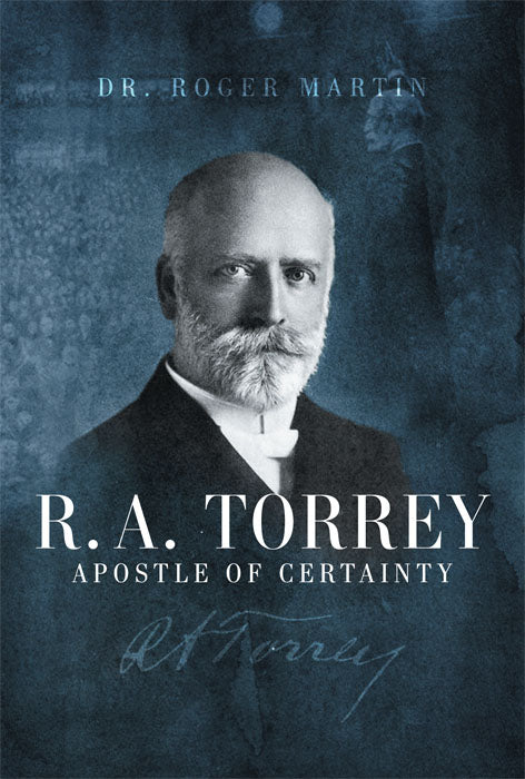R. A Torrey: Apostle of Certainty