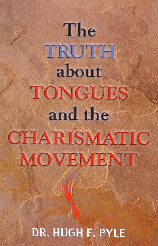 Truth About Tongues and the Charismatic Movement