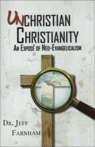 Unchristian Christianity: An Exposé of Neo-Evangelicalism